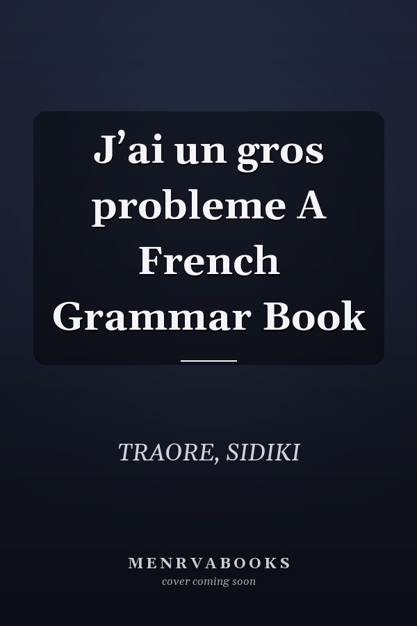 J’ai un gros probleme A French Grammar Book
