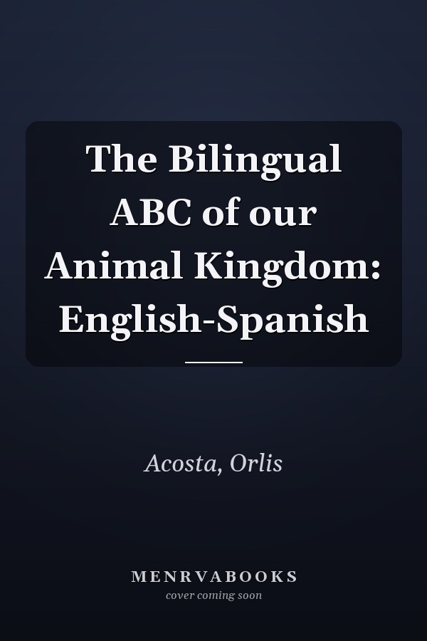 The Bilingual ABC of our Animal Kingdom: English-Spanish