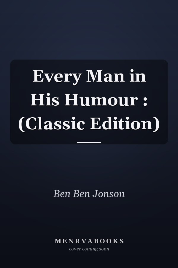 Every Man in His Humour : (Classic Edition)