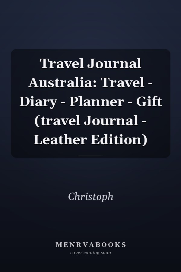 Travel Journal Australia: Travel - Diary - Planner - Gift (travel Journal - Leather Edition)