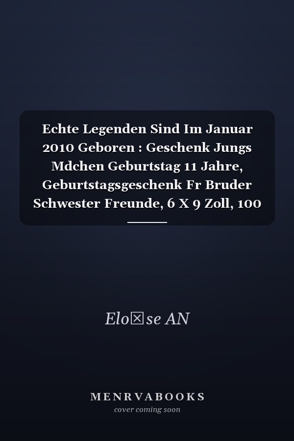 Echte Legenden Sind Im Januar 2010 Geboren : Geschenk Jungs Mdchen Geburtstag 11 Jahre, Geburtstagsgeschenk Fr Bruder Schwester Freunde, 6 X 9 Zoll, 100 Seiten