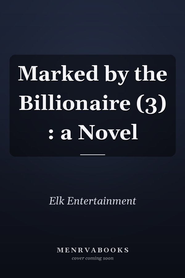 Marked by the Billionaire (3) : a Novel