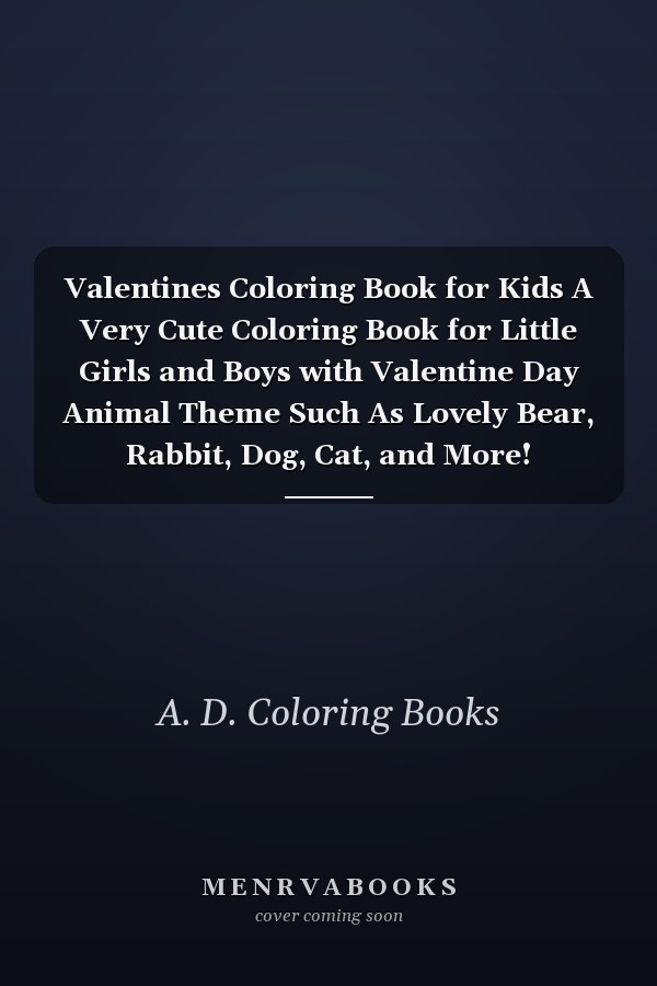 Valentines Coloring Book for Kids A Very Cute Coloring Book for Little Girls and Boys with Valentine Day Animal Theme Such As Lovely Bear, Rabbit, Dog, Cat, and More!