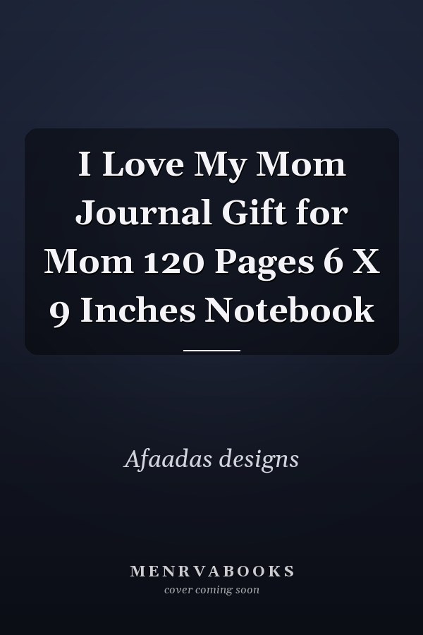 I Love My Mom Journal Gift for Mom 120 Pages 6 X 9 Inches Notebook