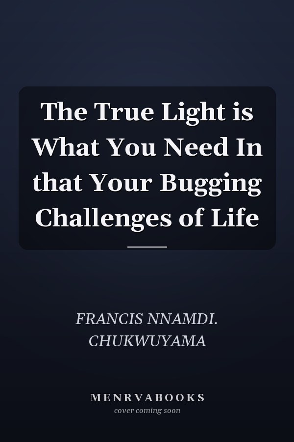 The True Light is What You Need In that Your Bugging Challenges of Life