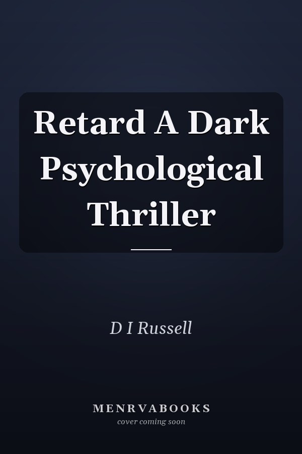 Retard A Dark Psychological Thriller