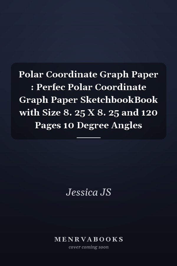 Polar Coordinate Graph Paper : Perfec Polar Coordinate Graph Paper SketchbookBook with Size 8. 25 X 8. 25 and 120 Pages 10 Degree Angles