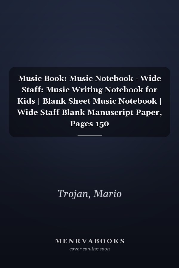 Music Book: Music Notebook - Wide Staff: Music Writing Notebook for Kids | Blank Sheet Music Notebook | Wide Staff Blank Manuscript Paper, Pages 150
