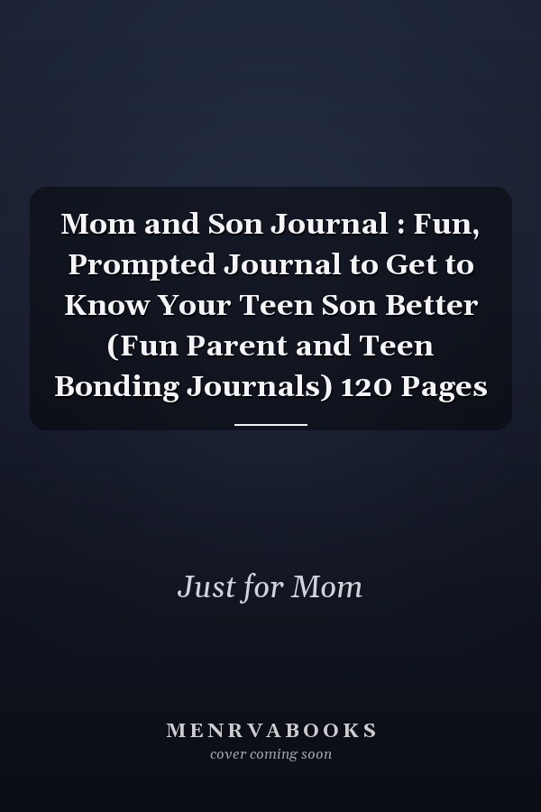 Mom and Son Journal : Fun, Prompted Journal to Get to Know Your Teen Son Better (Fun Parent and Teen Bonding Journals) 120 Pages
