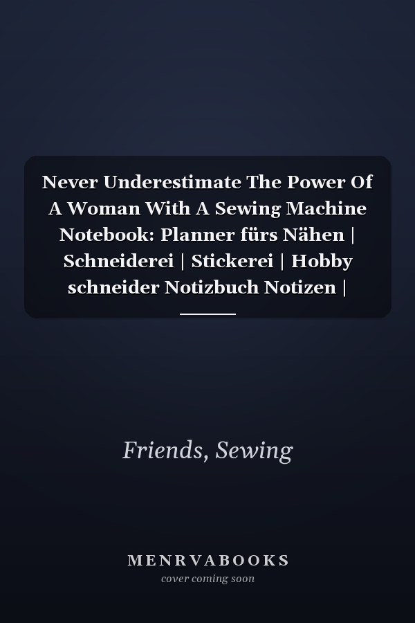Never Underestimate The Power Of A Woman With A Sewing Machine Notebook: Planner fürs Nähen | Schneiderei | Stickerei | Hobby schneider Notizbuch Notizen | Tagebuch (German Edition)