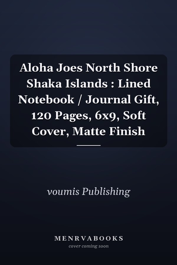 Aloha Joes North Shore Shaka Islands : Lined Notebook / Journal Gift, 120 Pages, 6x9, Soft Cover, Matte Finish