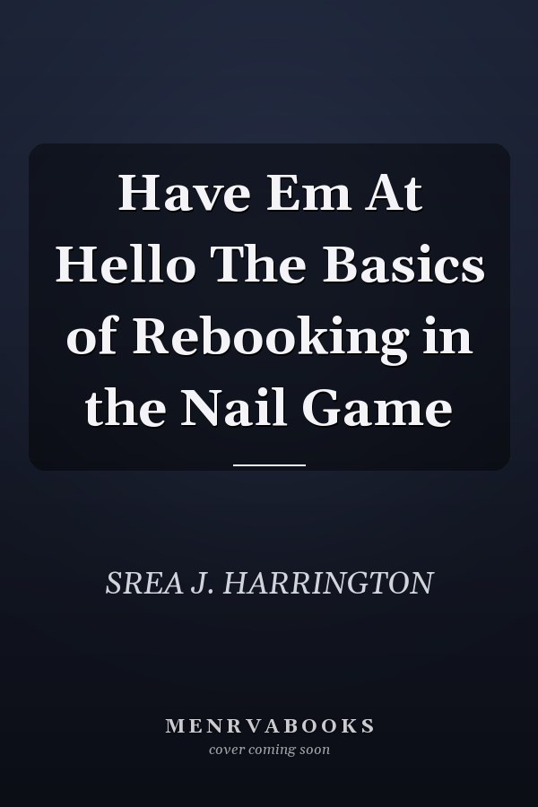 Have Em At Hello The Basics of Rebooking in the Nail Game