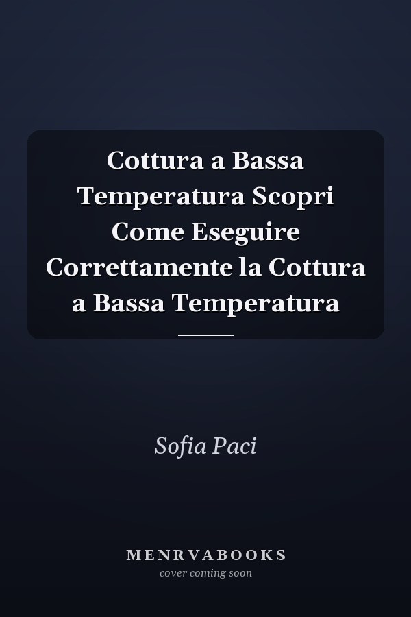 Cottura a Bassa Temperatura Scopri Come Eseguire Correttamente la Cottura a Bassa Temperatura