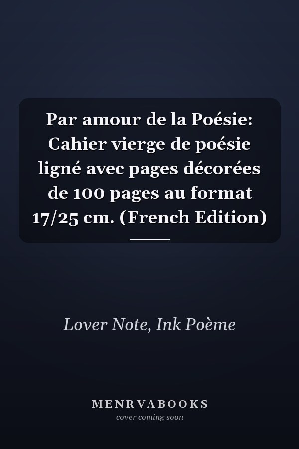 Par amour de la Poésie: Cahier vierge de poésie ligné avec pages décorées de 100 pages au format 17/25 cm. (French Edition)