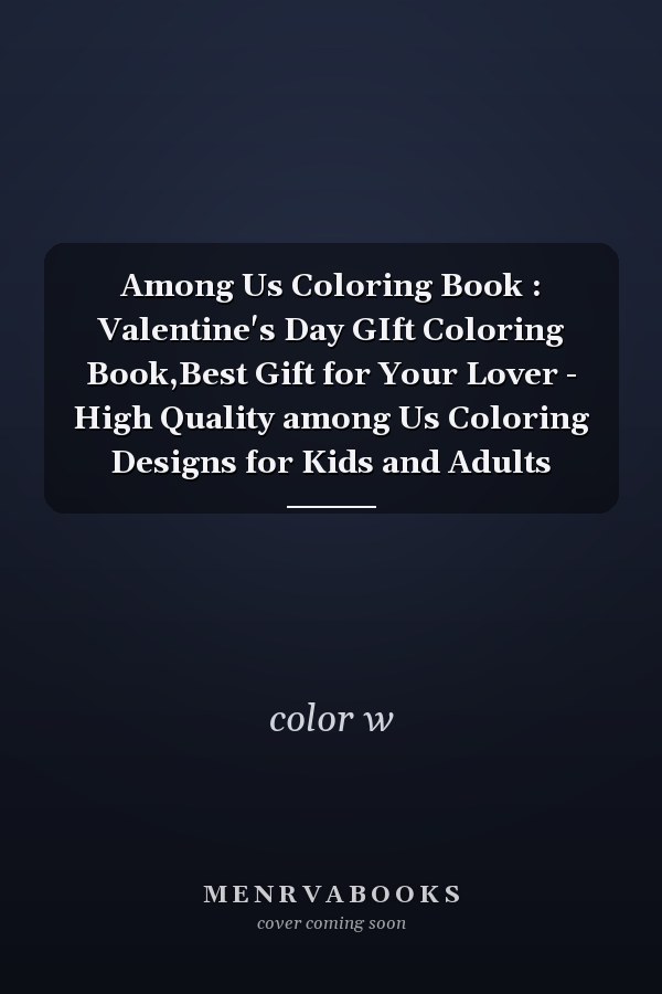 Among Us Coloring Book : Valentine's Day GIft Coloring Book,Best Gift for Your Lover - High Quality among Us Coloring Designs for Kids and Adults