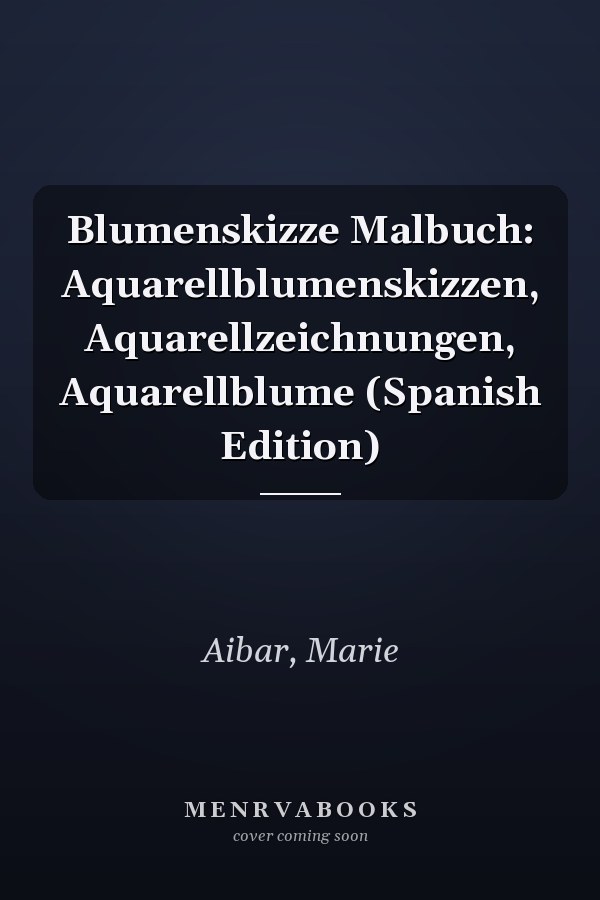 Blumenskizze Malbuch: Aquarellblumenskizzen, Aquarellzeichnungen, Aquarellblume (Spanish Edition)