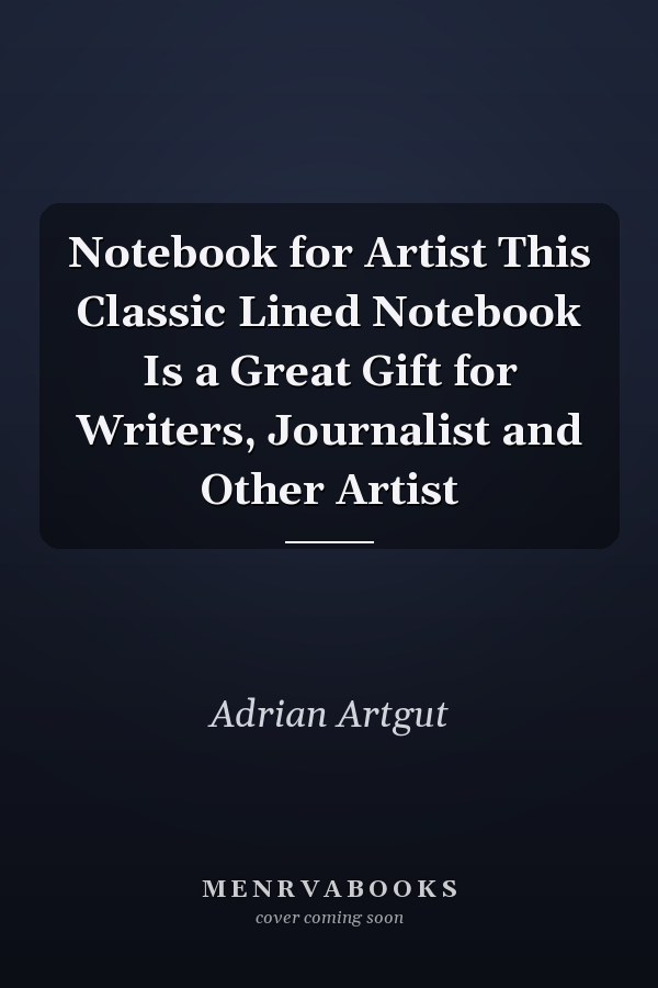 Notebook for Artist This Classic Lined Notebook Is a Great Gift for Writers, Journalist and Other Artist