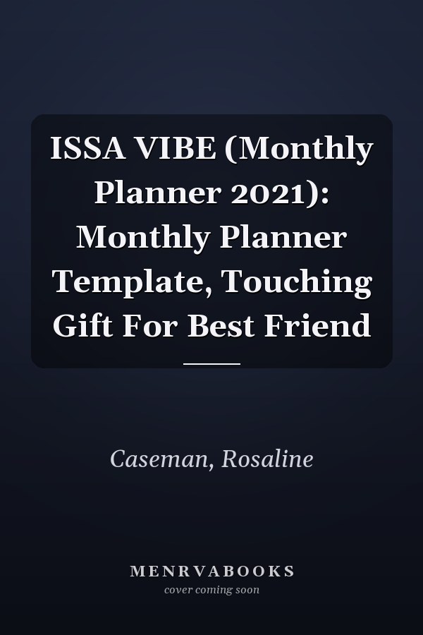 ISSA VIBE (Monthly Planner 2021): Monthly Planner Template, Touching Gift For Best Friend