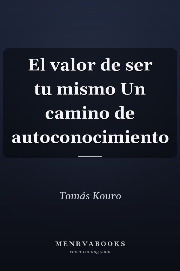El valor de ser tu mismo Un camino de autoconocimiento