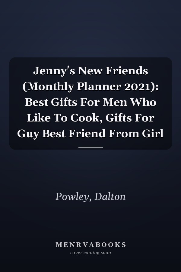 Jenny's New Friends (Monthly Planner 2021): Best Gifts For Men Who Like To Cook, Gifts For Guy Best Friend From Girl