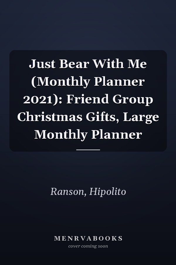 Just Bear With Me (Monthly Planner 2021): Friend Group Christmas Gifts, Large Monthly Planner