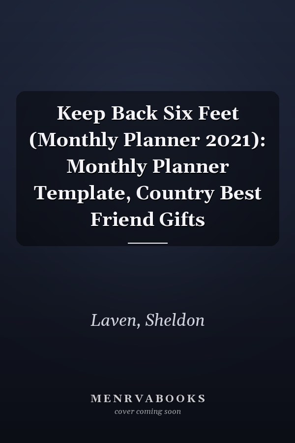 Keep Back Six Feet (Monthly Planner 2021): Monthly Planner Template, Country Best Friend Gifts