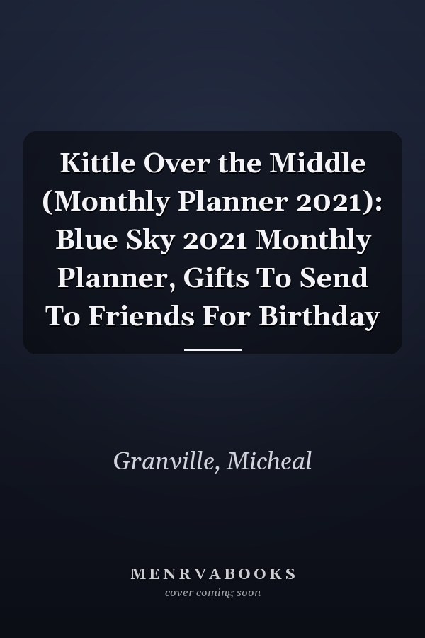 Kittle Over the Middle (Monthly Planner 2021): Blue Sky 2021 Monthly Planner, Gifts To Send To Friends For Birthday