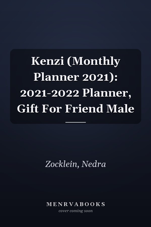 Kenzi (Monthly Planner 2021): 2021-2022 Planner, Gift For Friend Male