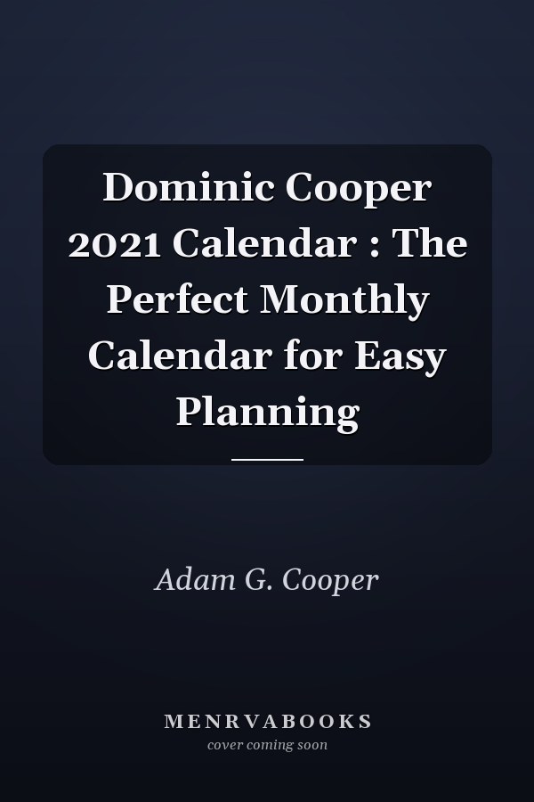 Dominic Cooper 2021 Calendar : The Perfect Monthly Calendar for Easy Planning