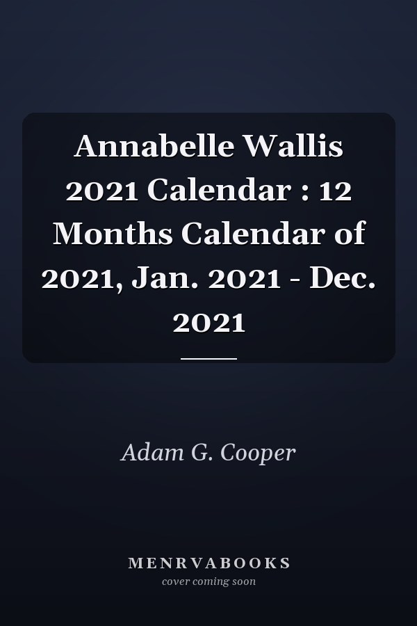 Annabelle Wallis 2021 Calendar : 12 Months Calendar of 2021, Jan. 2021 - Dec. 2021