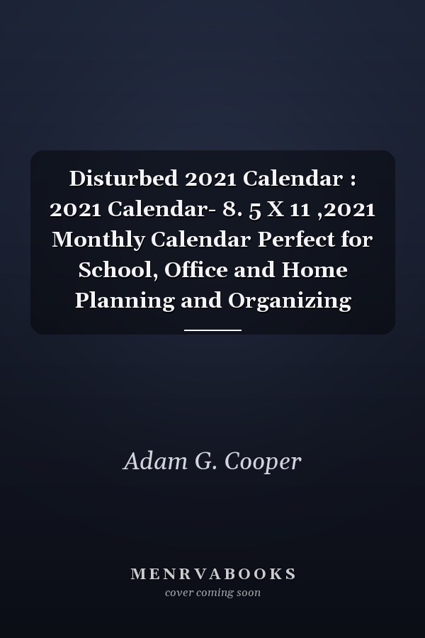 Disturbed 2021 Calendar : 2021 Calendar- 8. 5 X 11 ,2021 Monthly Calendar Perfect for School, Office and Home Planning and Organizing