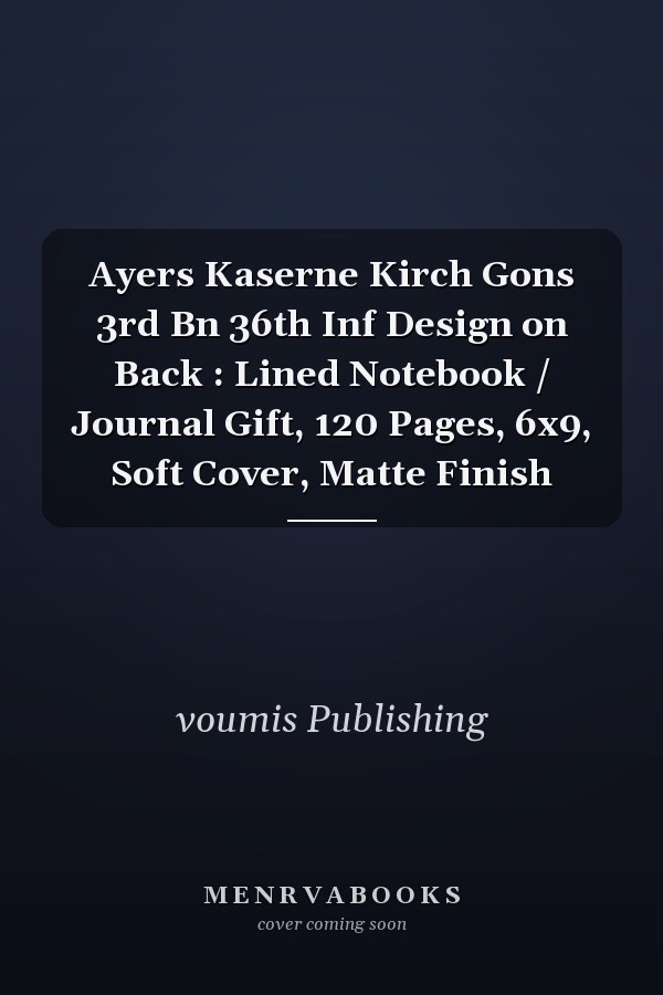 Ayers Kaserne Kirch Gons 3rd Bn 36th Inf Design on Back : Lined Notebook / Journal Gift, 120 Pages, 6x9, Soft Cover, Matte Finish