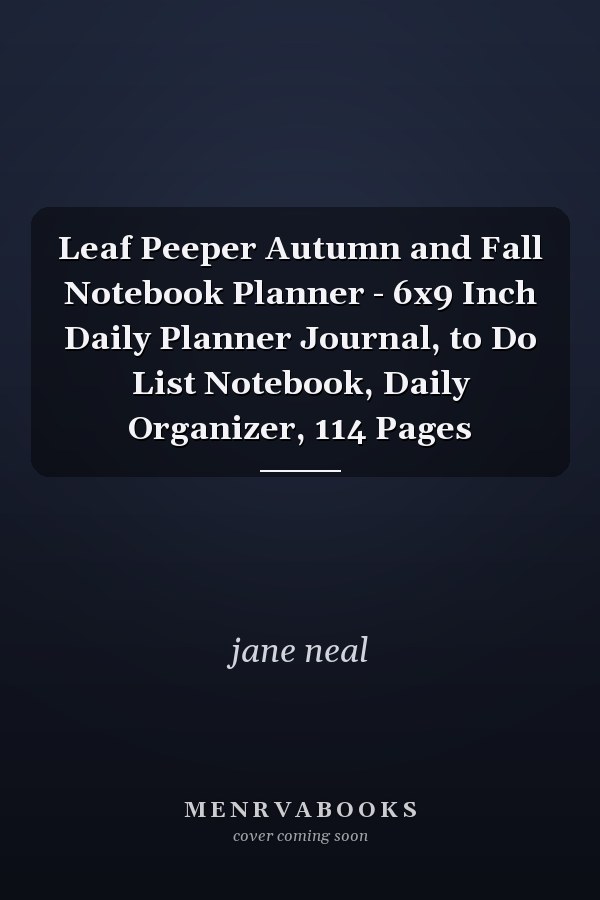 Leaf Peeper Autumn and Fall Notebook Planner - 6x9 Inch Daily Planner Journal, to Do List Notebook, Daily Organizer, 114 Pages