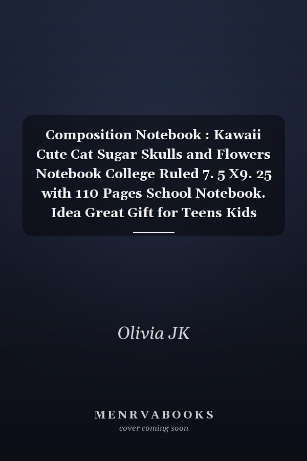 Composition Notebook : Kawaii Cute Cat Sugar Skulls and Flowers Notebook College Ruled 7. 5 X9. 25 with 110 Pages School Notebook. Idea Great Gift for Teens Kids Students Back to School