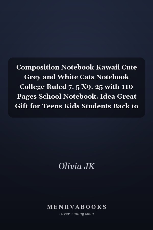 Composition Notebook Kawaii Cute Grey and White Cats Notebook College Ruled 7. 5 X9. 25 with 110 Pages School Notebook. Idea Great Gift for Teens Kids Students Back to School