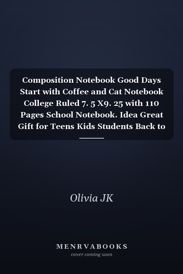 Composition Notebook Good Days Start with Coffee and Cat Notebook College Ruled 7. 5 X9. 25 with 110 Pages School Notebook. Idea Great Gift for Teens Kids Students Back to School