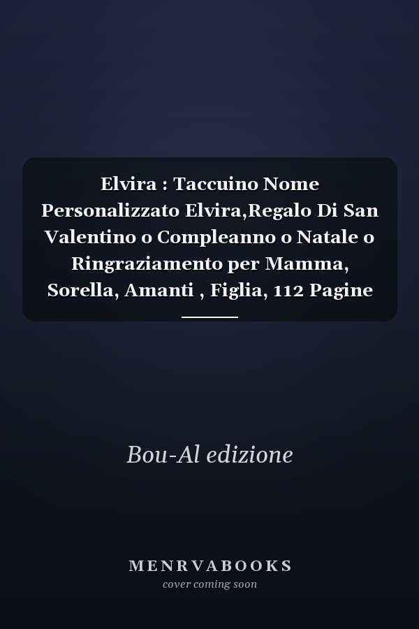 Elvira : Taccuino Nome Personalizzato Elvira,Regalo Di San Valentino o Compleanno o Natale o Ringraziamento per Mamma, Sorella, Amanti , Figlia, 112 Pagine a Righe, Formato 15. 24 X 22. 86 Cm