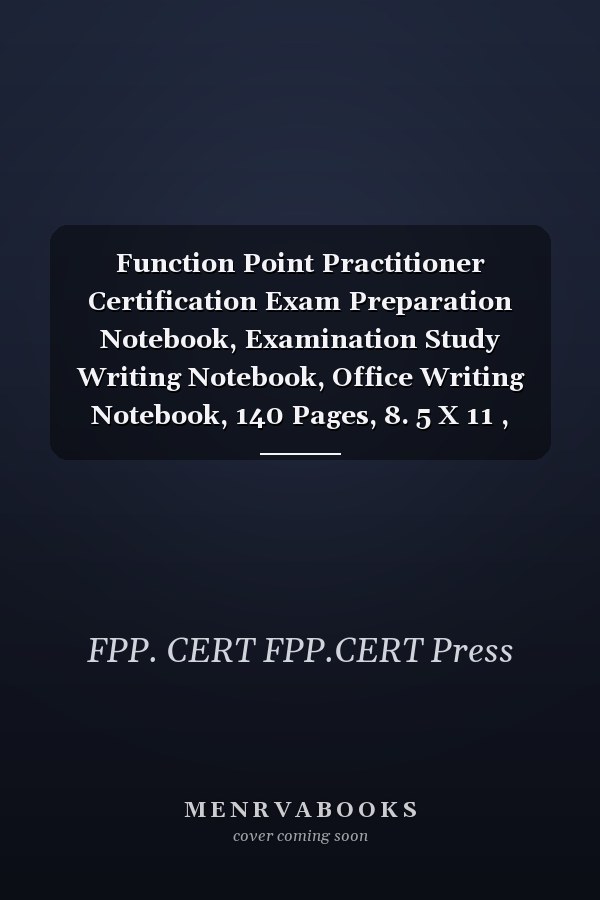 Function Point Practitioner Certification Exam Preparation Notebook, Examination Study Writing Notebook, Office Writing Notebook, 140 Pages, 8. 5 X 11 , Glossy Cover, Black Hex