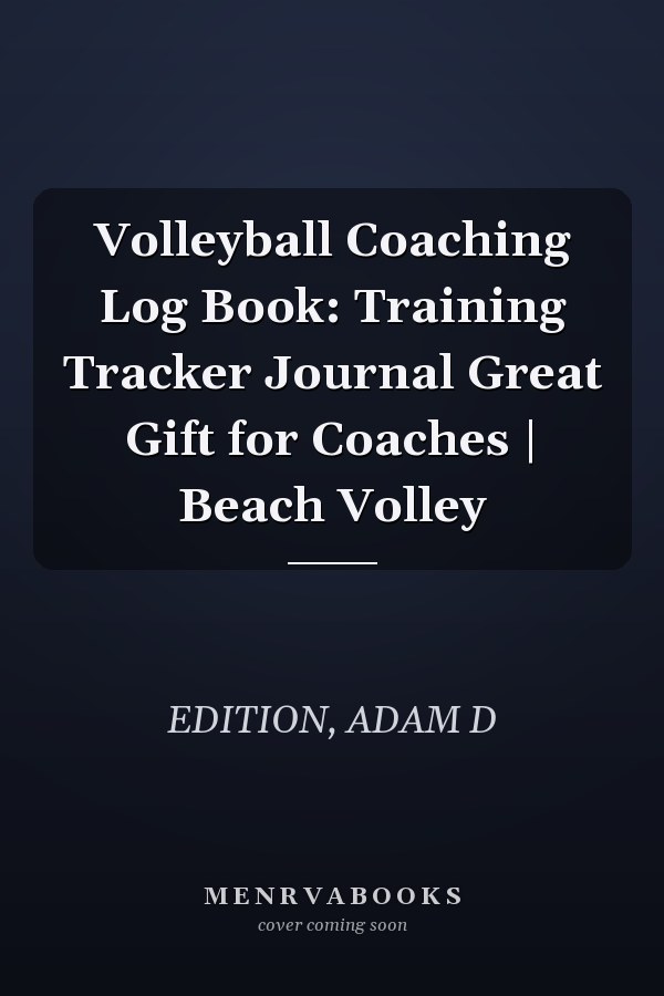 Volleyball Coaching Log Book: Training Tracker Journal Great Gift for Coaches | Beach Volley
