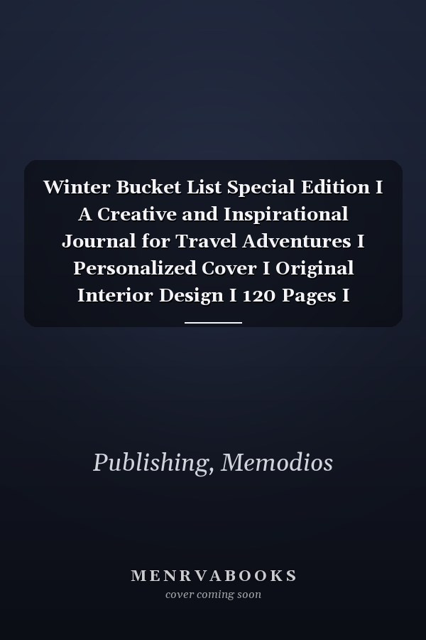 Winter Bucket List Special Edition I A Creative and Inspirational Journal for Travel Adventures I Personalized Cover I Original Interior Design I 120 Pages I Specific Area for Photos & List I