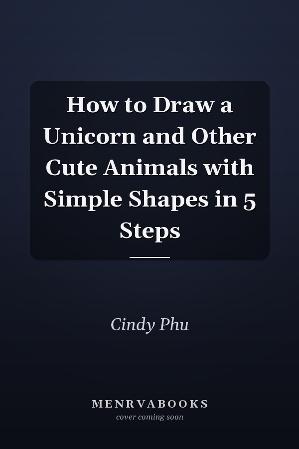 How to Draw a Unicorn and Other Cute Animals with Simple Shapes in 5 Steps