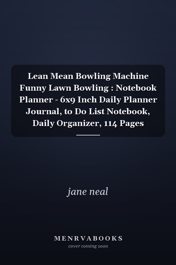 Lean Mean Bowling Machine Funny Lawn Bowling : Notebook Planner - 6x9 Inch Daily Planner Journal, to Do List Notebook, Daily Organizer, 114 Pages