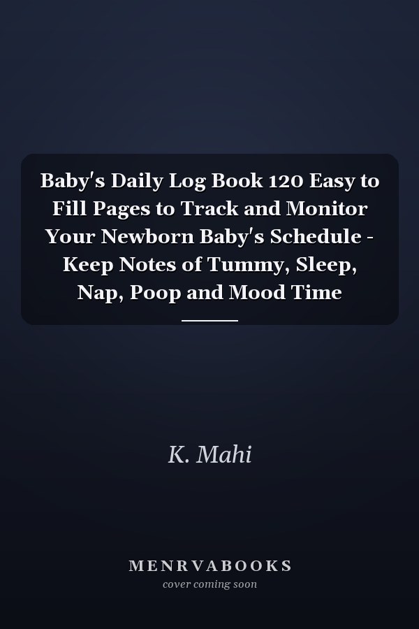 Baby's Daily Log Book 120 Easy to Fill Pages to Track and Monitor Your Newborn Baby's Schedule - Keep Notes of Tummy, Sleep, Nap, Poop and Mood Time