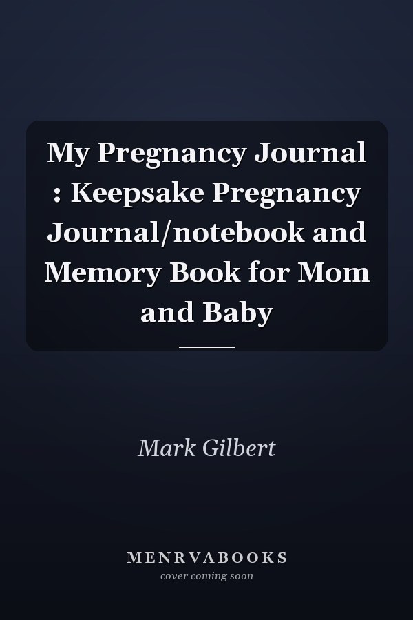 My Pregnancy Journal : Keepsake Pregnancy Journal/notebook and Memory Book for Mom and Baby