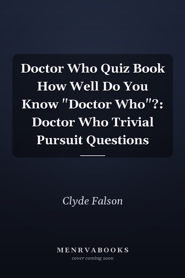 Doctor Who Quiz Book How Well Do You Know "Doctor Who"?: Doctor Who Trivial Pursuit Questions