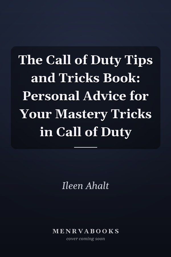 The Call of Duty Tips and Tricks Book: Personal Advice for Your Mastery Tricks in Call of Duty
