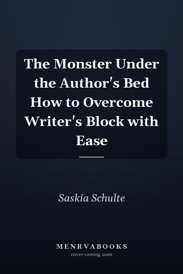 The Monster Under the Author's Bed How to Overcome Writer's Block with Ease