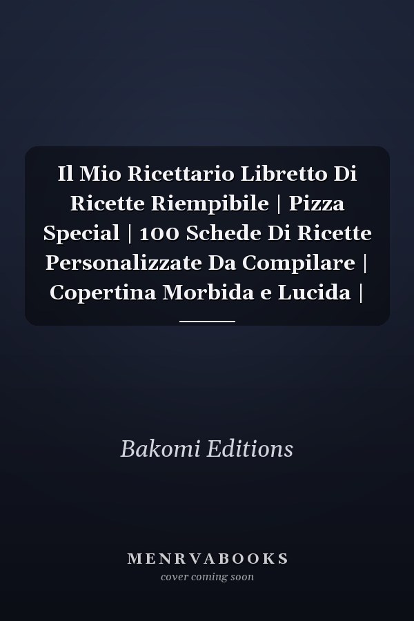 Il Mio Ricettario Libretto Di Ricette Riempibile | Pizza Special | 100 Schede Di Ricette Personalizzate Da Compilare | Copertina Morbida e Lucida |