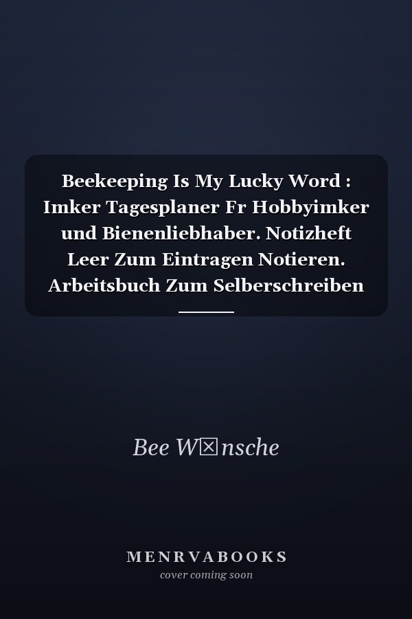 Beekeeping Is My Lucky Word : Imker Tagesplaner Fr Hobbyimker und Bienenliebhaber. Notizheft Leer Zum Eintragen Notieren. Arbeitsbuch Zum Selberschreiben und Ausfllen Fr Imkerei und Bienenzchter