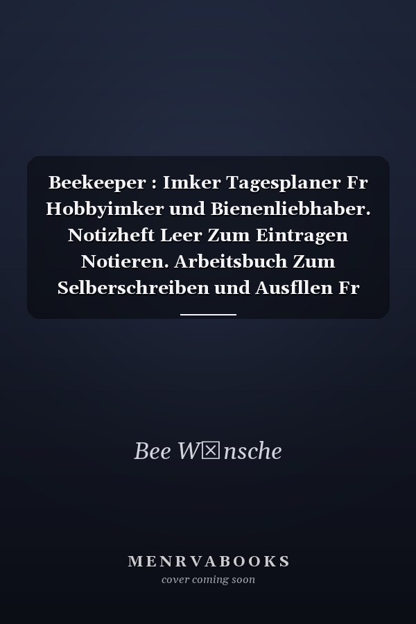 Beekeeper : Imker Tagesplaner Fr Hobbyimker und Bienenliebhaber. Notizheft Leer Zum Eintragen Notieren. Arbeitsbuch Zum Selberschreiben und Ausfllen Fr Imkerei und Bienenzchter